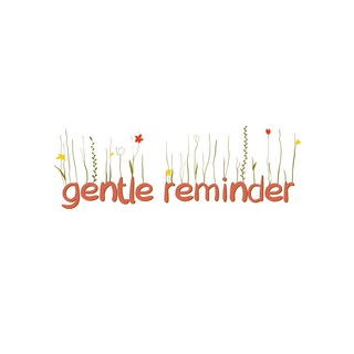 gentle reminder