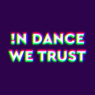 !N DANCE WE TRUST