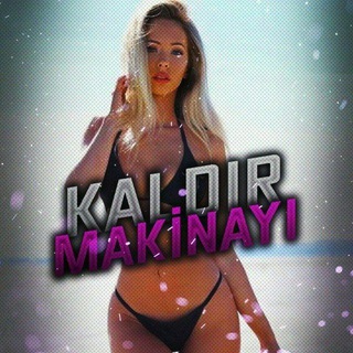 Kaldır Makinayı
