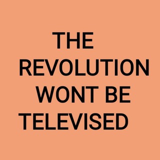 @The_Revolution_Wont_Be_Televised